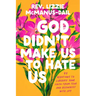 God Didn't Make Us to Hate Us: 40 Devotions to Liberate Your Faith from Fear and Reconnect with Joy