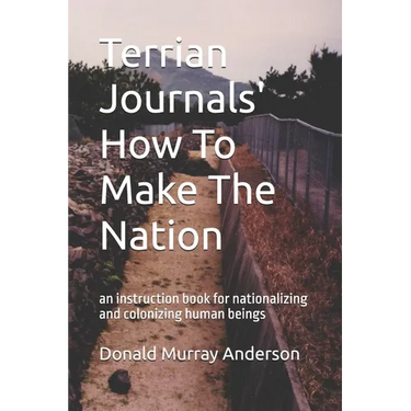 Terrian Journals' How To Make The Nation: an instruction book for nationalizing and colonizing human beings