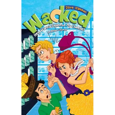 Wacked: Hey, Wanna Squeeze My Cheese?