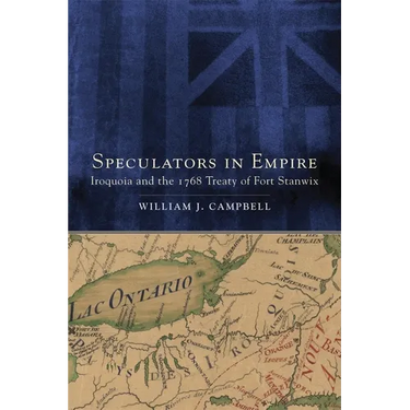 Speculators in Empire: Iroquoia and the 1768 Treaty of Fort Stanwix Volume 7