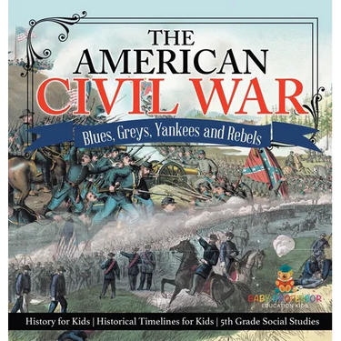 The American Civil War - Blues, Greys, Yankees and Rebels. - History for Kids Historical Timelines for Kids 5th Grade Social Studies