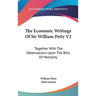 The Economic Writings Of Sir William Petty V2: Together With The Observations Upon The Bills Of Mortality
