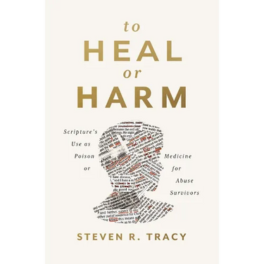 To Heal or Harm: Scripture's Use as Poison or Medicine for Abuse Survivors