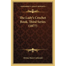 The Lady's Crochet Book, Third Series (1877)