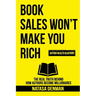 Book Sales Won't Make You Rich: The Real Truth Behind How Authors Become Millionaires