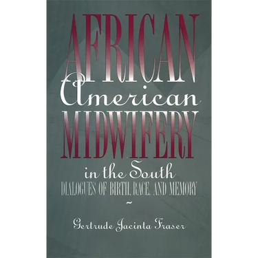 African American Midwifery in the South: Dialogues of Birth, Race, and Memory