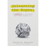 Unlearning the Ropes: The Benefits of Rethinking what School Teaches You