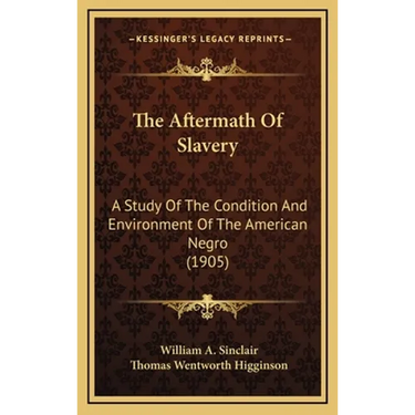 The Aftermath Of Slavery: A Study Of The Condition And Environment Of The American Negro (1905)