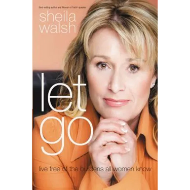 Let Go: Live Free of the Burdens All Women Know