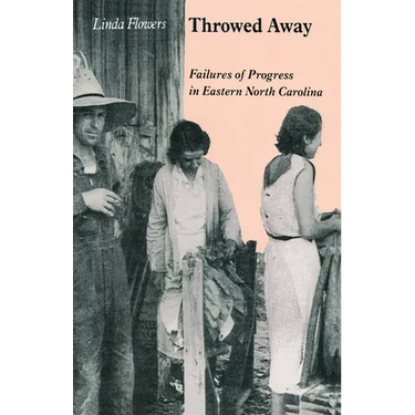 Throwed Away: Failures of Progress in Eastern North Carolina