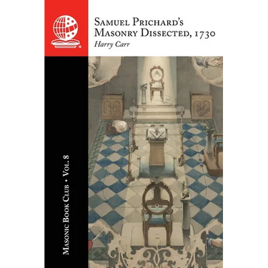 The Masonic Book Club, Vol. 8: Samuel Prichard's Masonry Dissected, 1730
