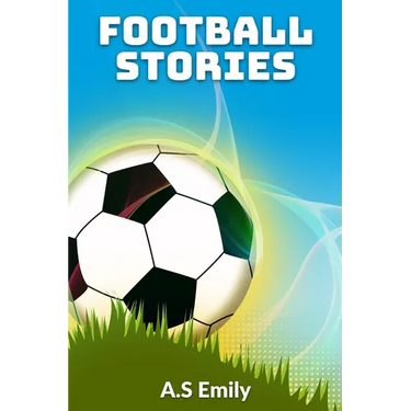 Football Stories: 30 Fantastic Football Stories