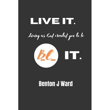 Live it. BE it.