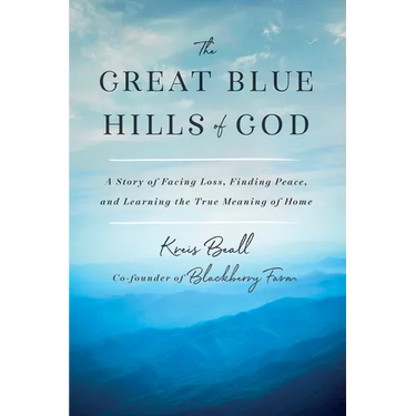 The Great Blue Hills of God: A Story of Facing Loss, Finding Peace, and Learning the True Meaning of Home