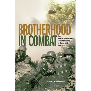 Brotherhood in Combat: How African Americans Found Equality in Korea and Vietnam