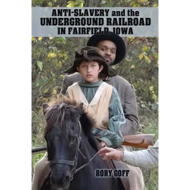 Anti-Slavery and the Underground Railroad in Fairfield, Iowa