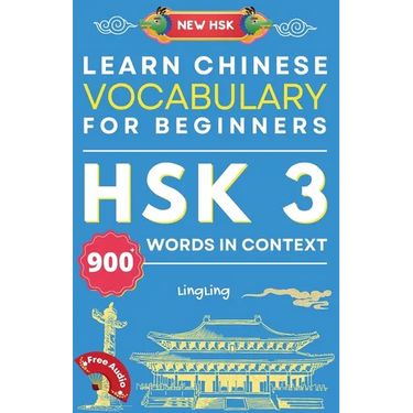 Learn Chinese Vocabulary for Beginners: New HSK Level 3 Chinese Vocabulary Book (Free Audio) - Master Over 900 Words in Context