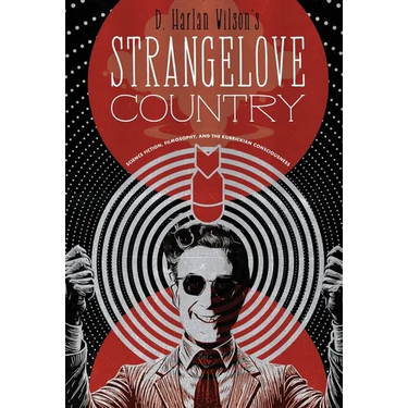 Strangelove Country: Science Fiction, Filmosophy, and the Kubrickian Consciousness