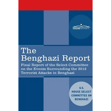 The Benghazi Report: Final Report of the Select Committee on the Events Surrounding the 2012 Terrorist Attack in Benghazi together with Add