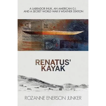 Renatus' Kayak: A Labrador Inuk, an American G.I. and a Secret World War II Weather Station