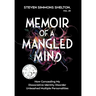 Memoir of a Mangled Mind (with dust jacket): How Concealing My Dissociative Identity Disorder Unleashed Multiple Personalities