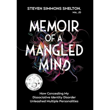 Memoir of a Mangled Mind (with dust jacket): How Concealing My Dissociative Identity Disorder Unleashed Multiple Personalities