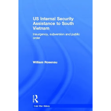 US Internal Security Assistance to South Vietnam: Insurgency, Subversion and Public Order