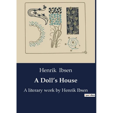 A Doll's House: A literary work by Henrik Ibsen