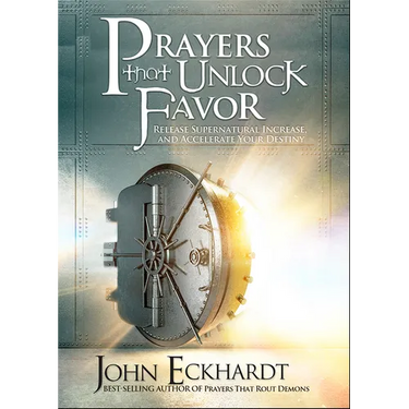 Prayers That Unlock Favor: Release Supernatural Increase and Accelerate Your Destiny