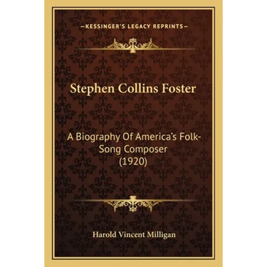 Stephen Collins Foster: A Biography Of America's Folk-Song Composer (1920)