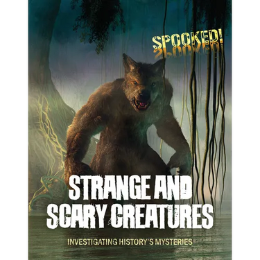 Strange and Scary Creatures: Investigating History's Mysteries