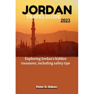Jordan Travel Guide 2023: Exploring Jordan's hidden treasures, including safety tips
