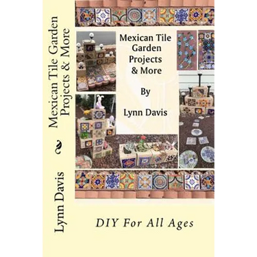 Mexican Tile Garden Projects & More