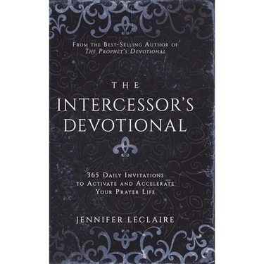 The Intercessor's Devotional: 365 Daily Invitations to Activate and Accelerate Your Prayer Life