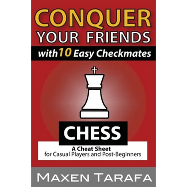 Chess: Conquer your Friends with 10 Easy Checkmates: Chess Strategy for Casual Players and Post-Beginners