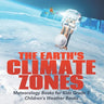 The Earth's Climate Zones Meteorology Books for Kids Grade 5 Children's Weather Books