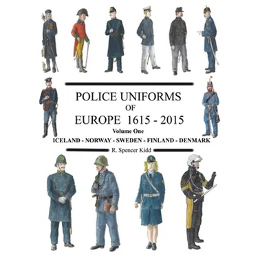 Police Uniforms of Europe 1615 - 2015 Volume One