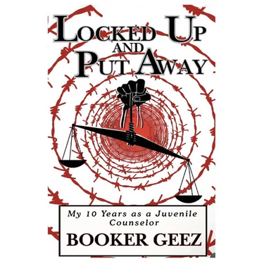 Locked Up and Put Away: My 10 Years as a Juvenile Counselor