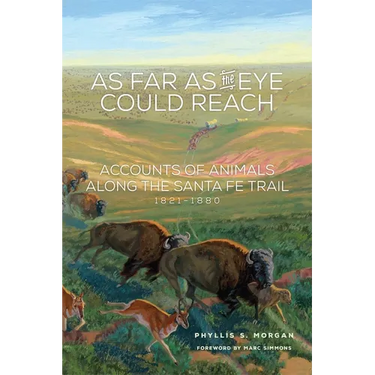 As Far as the Eye Could Reach: Accounts of Animals Along the Santa Fe Trail, 1821-1880