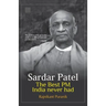 Sardar Patel: The Best PM India Never Had