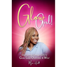 Glow Girl: Empowering Teenage Girls to Grow, Lead, Overcome, and Win!