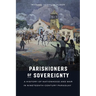 Parishioners of Sovereignty: A History of Nationhood and War in Nineteenth-Century Paraguay