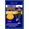 Somatic Exercise for Weight Loss: Step by Step guide to low impact exercise with 20 days plan to reduce fat belly, stress relief, emotional balance an