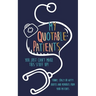 My Quotable Patients: You just can't make this stuff up!: Funny, Crazy or Witty Quotes and memories from your patients