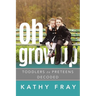 Oh Grow Up: Toddlers to Preteens Decoded