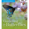 Gardening for Butterflies: How You Can Attract and Protect Beautiful, Beneficial Insects