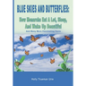 Blue Skies and Butterflies: How Monarchs Eat A Lot, Sleep, And Wake Up Beautiful: And Many More Fascinating Facts