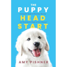 The Puppy Head Start: A Complete Guide to Selecting, Raising, and Training the Puppy of Your Dreams!