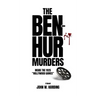 The Ben-Hur Murders: Inside the 1925 Hollywood Games [A Novel]
