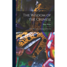The Wisdom of the Chinese: Their Philosophy in Sayings and Proverbs